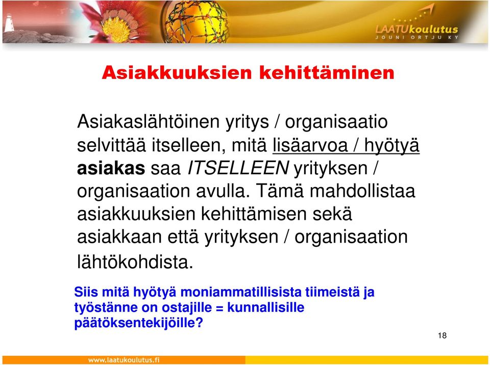 Tämä mahdollistaa asiakkuuksien kehittämisen sekä asiakkaan että yrityksen / organisaation