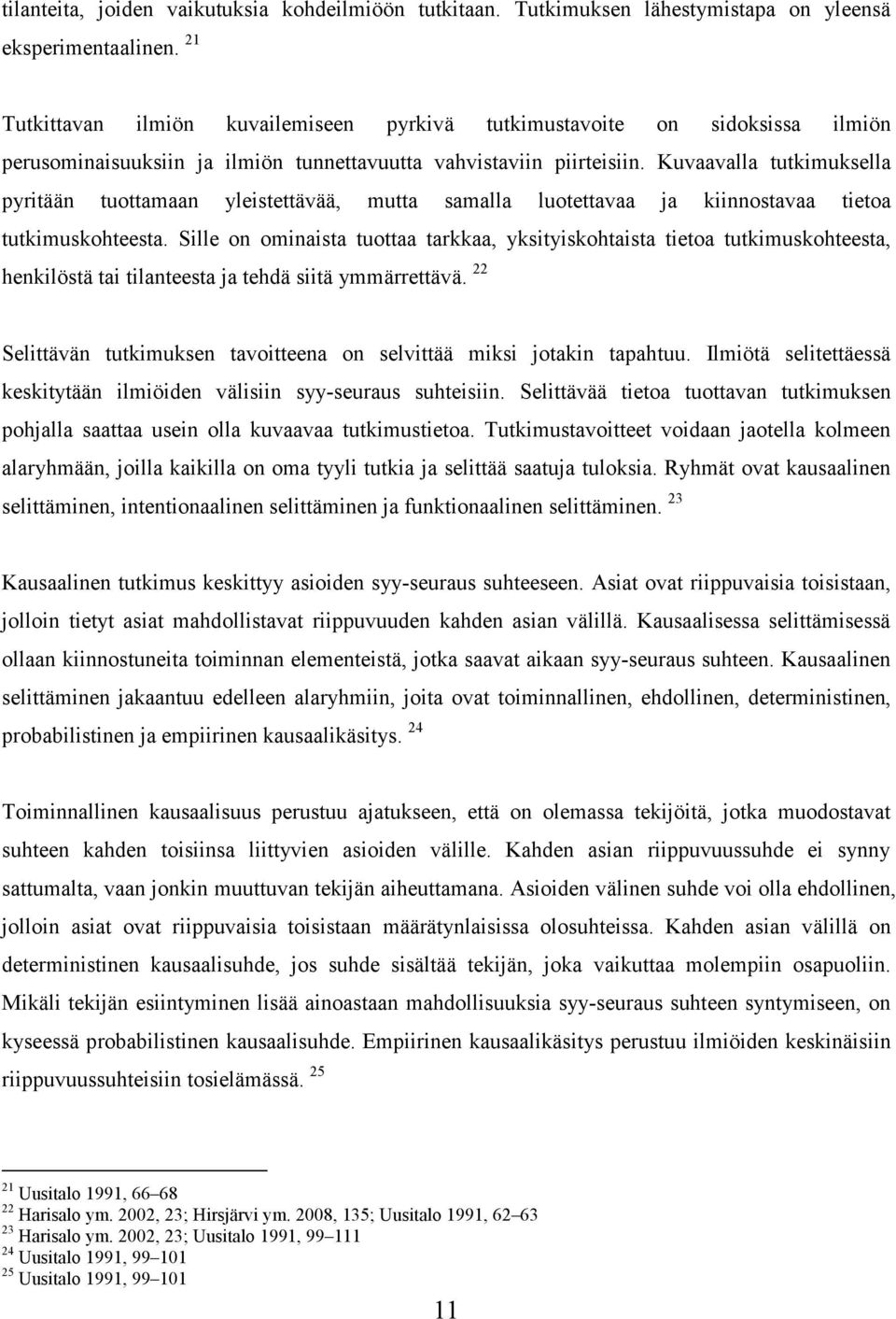 Kuvaavalla tutkimuksella pyritään tuottamaan yleistettävää, mutta samalla luotettavaa ja kiinnostavaa tietoa tutkimuskohteesta.