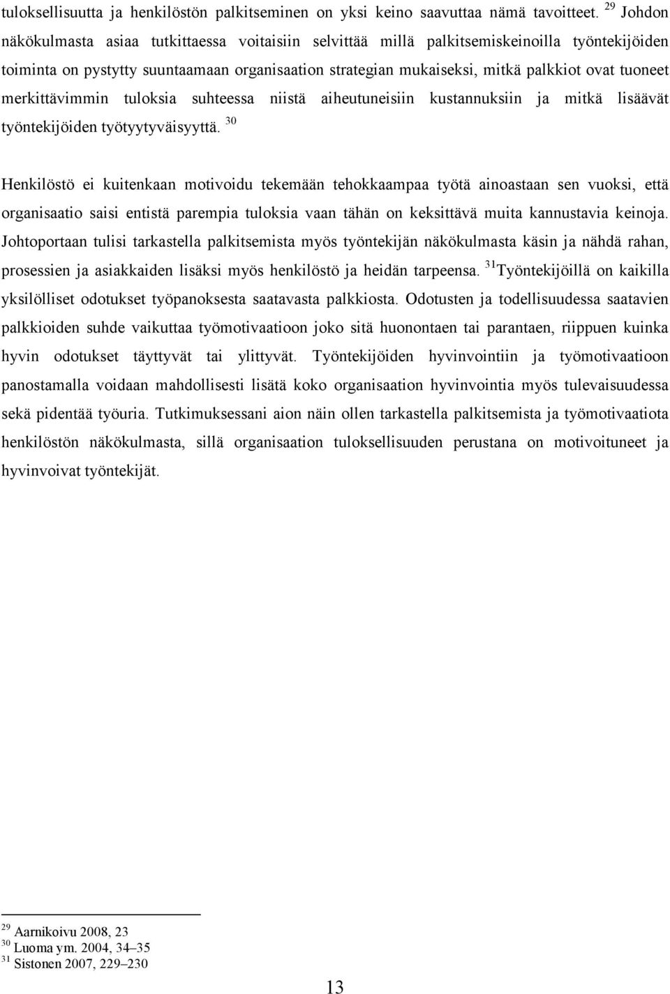 tuoneet merkittävimmin tuloksia suhteessa niistä aiheutuneisiin kustannuksiin ja mitkä lisäävät työntekijöiden työtyytyväisyyttä.