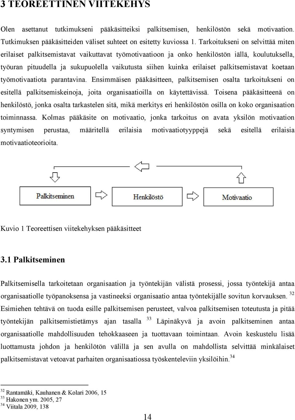 palkitsemistavat koetaan työmotivaatiota parantavina. Ensimmäisen pääkäsitteen, palkitsemisen osalta tarkoitukseni on esitellä palkitsemiskeinoja, joita organisaatioilla on käytettävissä.