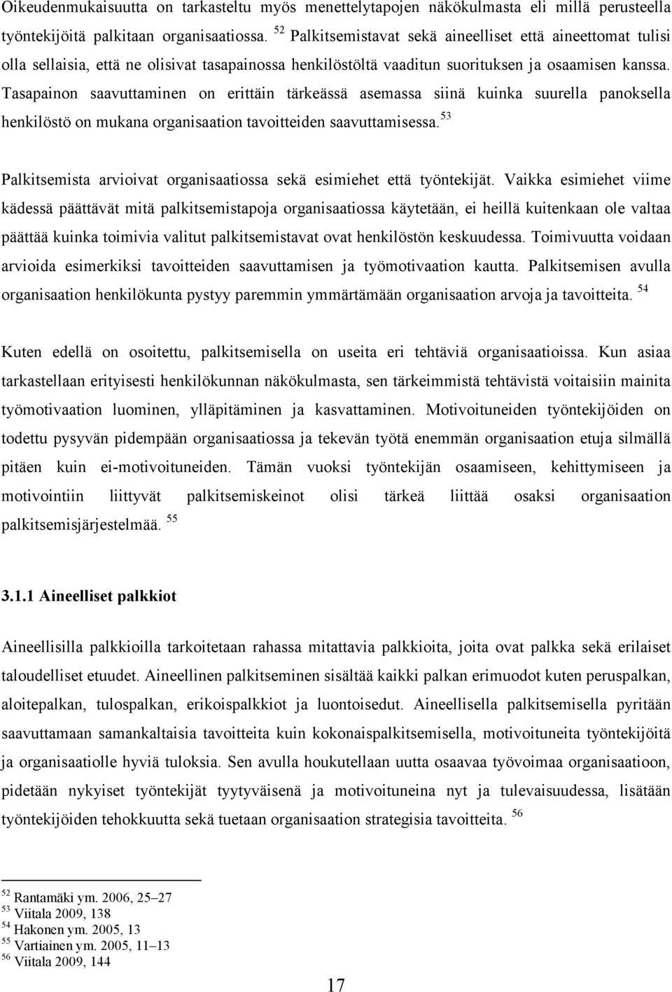 Tasapainon saavuttaminen on erittäin tärkeässä asemassa siinä kuinka suurella panoksella henkilöstö on mukana organisaation tavoitteiden saavuttamisessa.