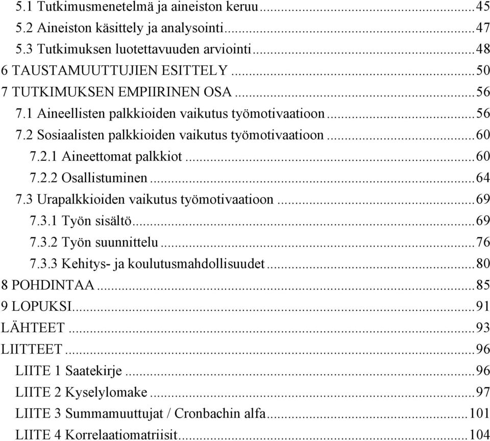 .. 60 7.2.2 Osallistuminen... 64 7.3 Urapalkkioiden vaikutus työmotivaatioon... 69 7.3.1 Työn sisältö... 69 7.3.2 Työn suunnittelu... 76 7.3.3 Kehitys- ja koulutusmahdollisuudet.