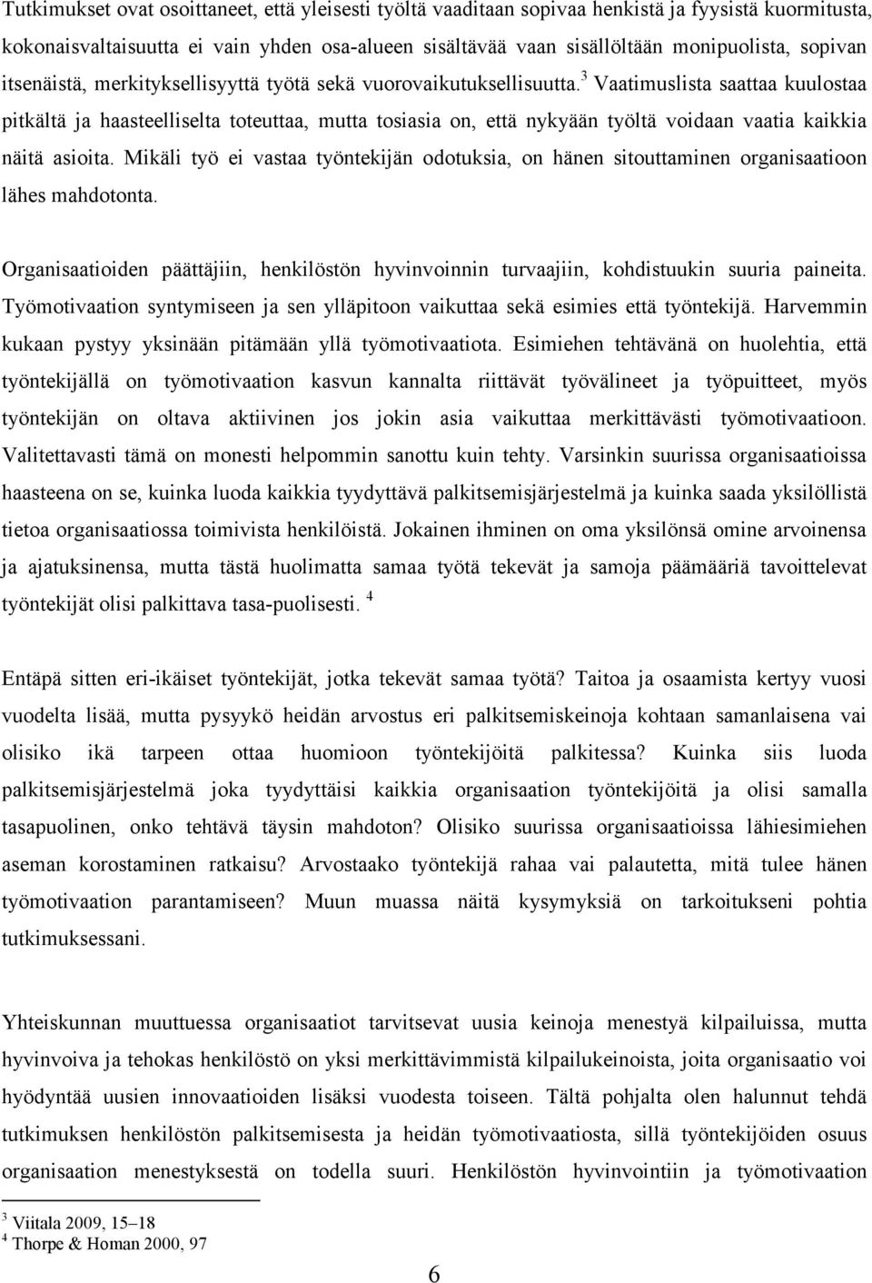 3 Vaatimuslista saattaa kuulostaa pitkältä ja haasteelliselta toteuttaa, mutta tosiasia on, että nykyään työltä voidaan vaatia kaikkia näitä asioita.