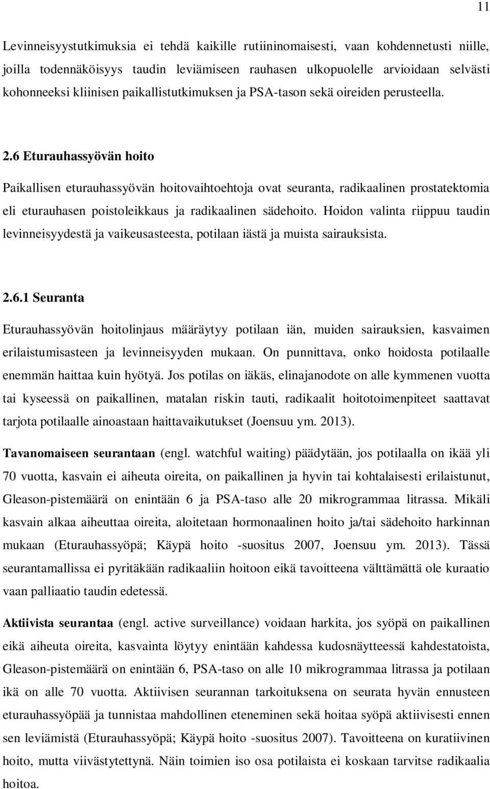 6 Eturauhassyövän hoito Paikallisen eturauhassyövän hoitovaihtoehtoja ovat seuranta, radikaalinen prostatektomia eli eturauhasen poistoleikkaus ja radikaalinen sädehoito.