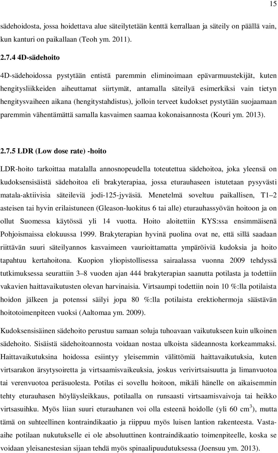 aikana (hengitystahdistus), jolloin terveet kudokset pystytään suojaamaan paremmin vähentämättä samalla kasvaimen saamaa kokonaisannosta (Kouri ym. 2013). 2.7.