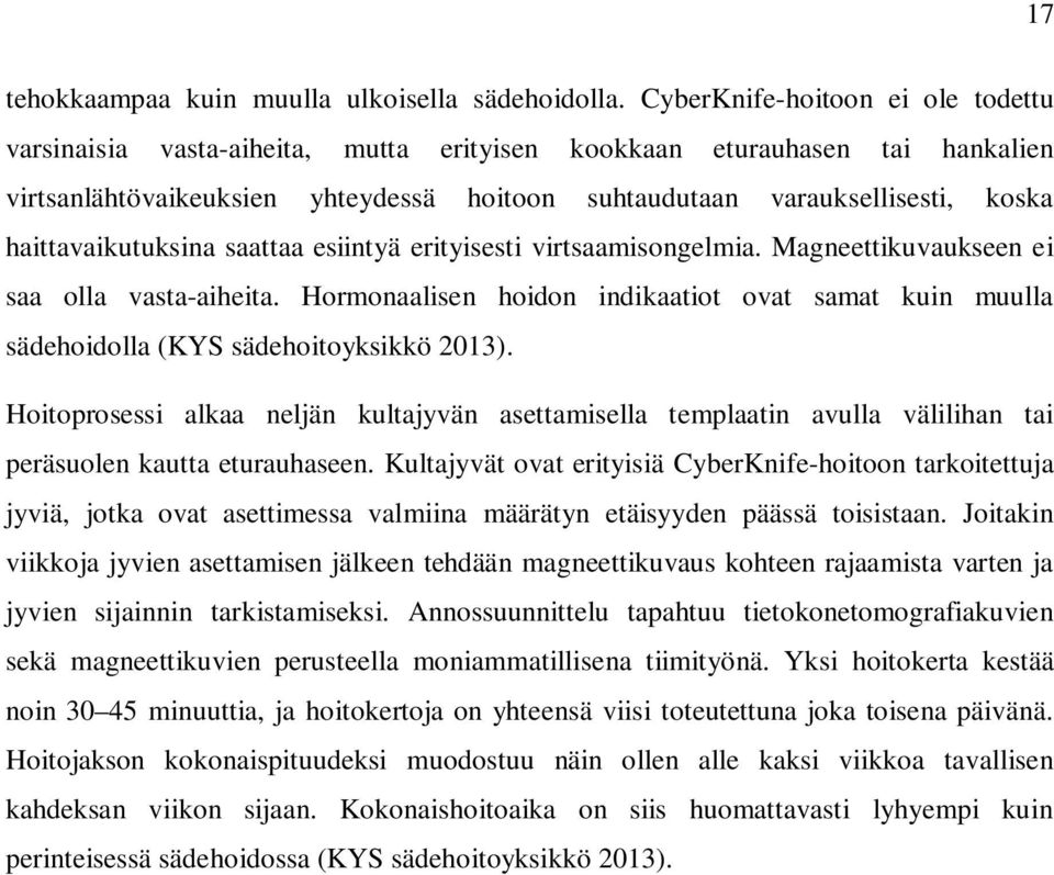 haittavaikutuksina saattaa esiintyä erityisesti virtsaamisongelmia. Magneettikuvaukseen ei saa olla vasta-aiheita.