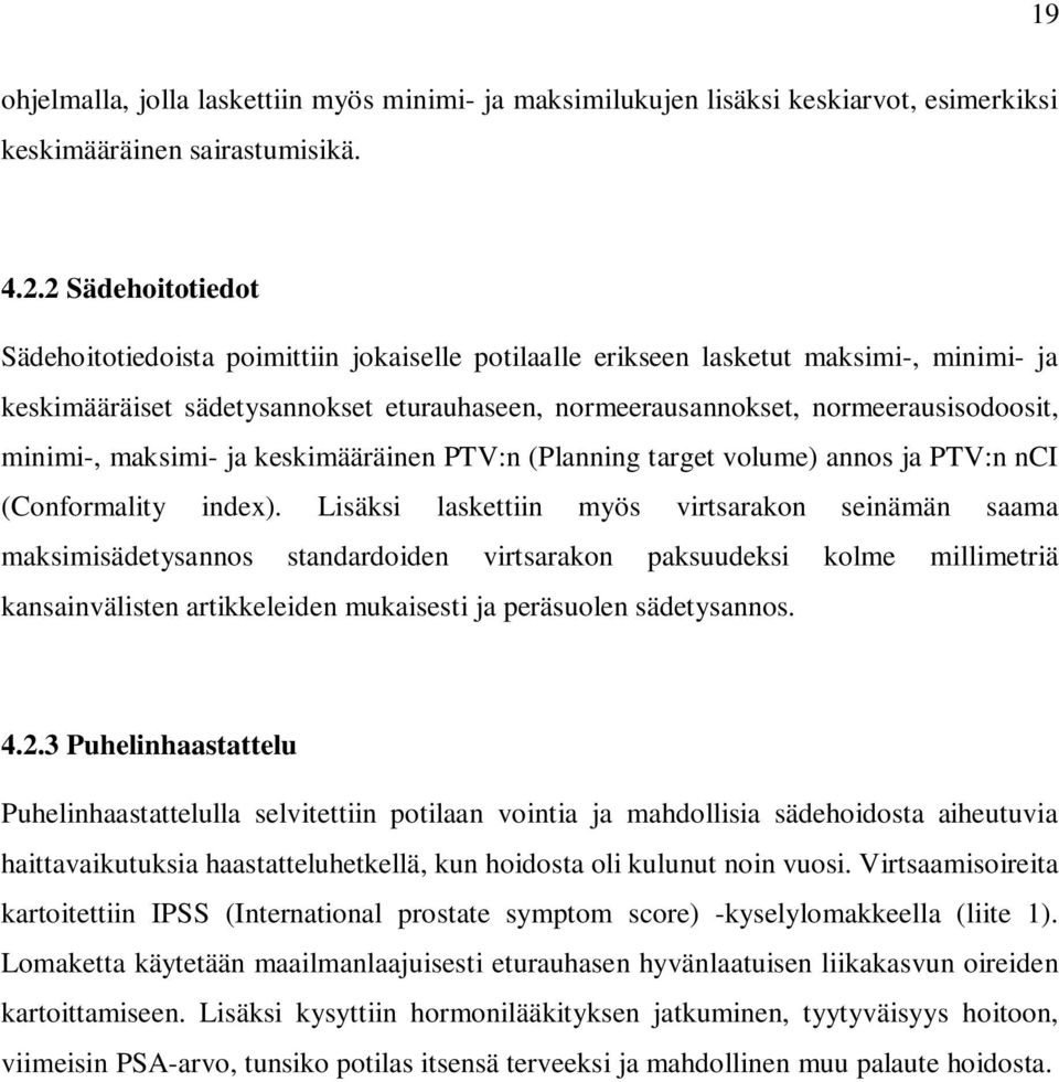 minimi-, maksimi- ja keskimääräinen PTV:n (Planning target volume) annos ja PTV:n nci (Conformality index).