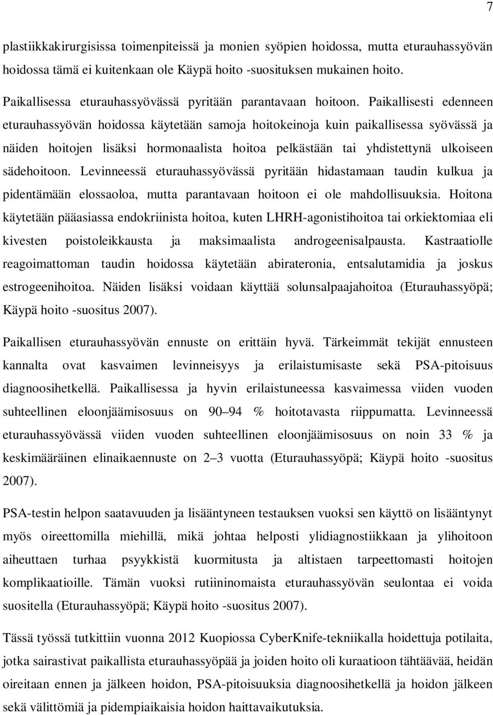 Paikallisesti edenneen eturauhassyövän hoidossa käytetään samoja hoitokeinoja kuin paikallisessa syövässä ja näiden hoitojen lisäksi hormonaalista hoitoa pelkästään tai yhdistettynä ulkoiseen