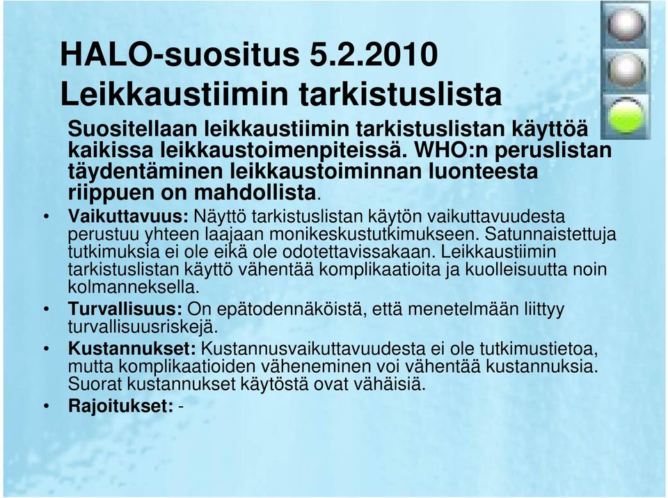 Vaikuttavuus: Näyttö tarkistuslistan käytön vaikuttavuudesta perustuu yhteen laajaan monikeskustutkimukseen. Satunnaistettuja tutkimuksia ei ole eikä ole odotettavissakaan.