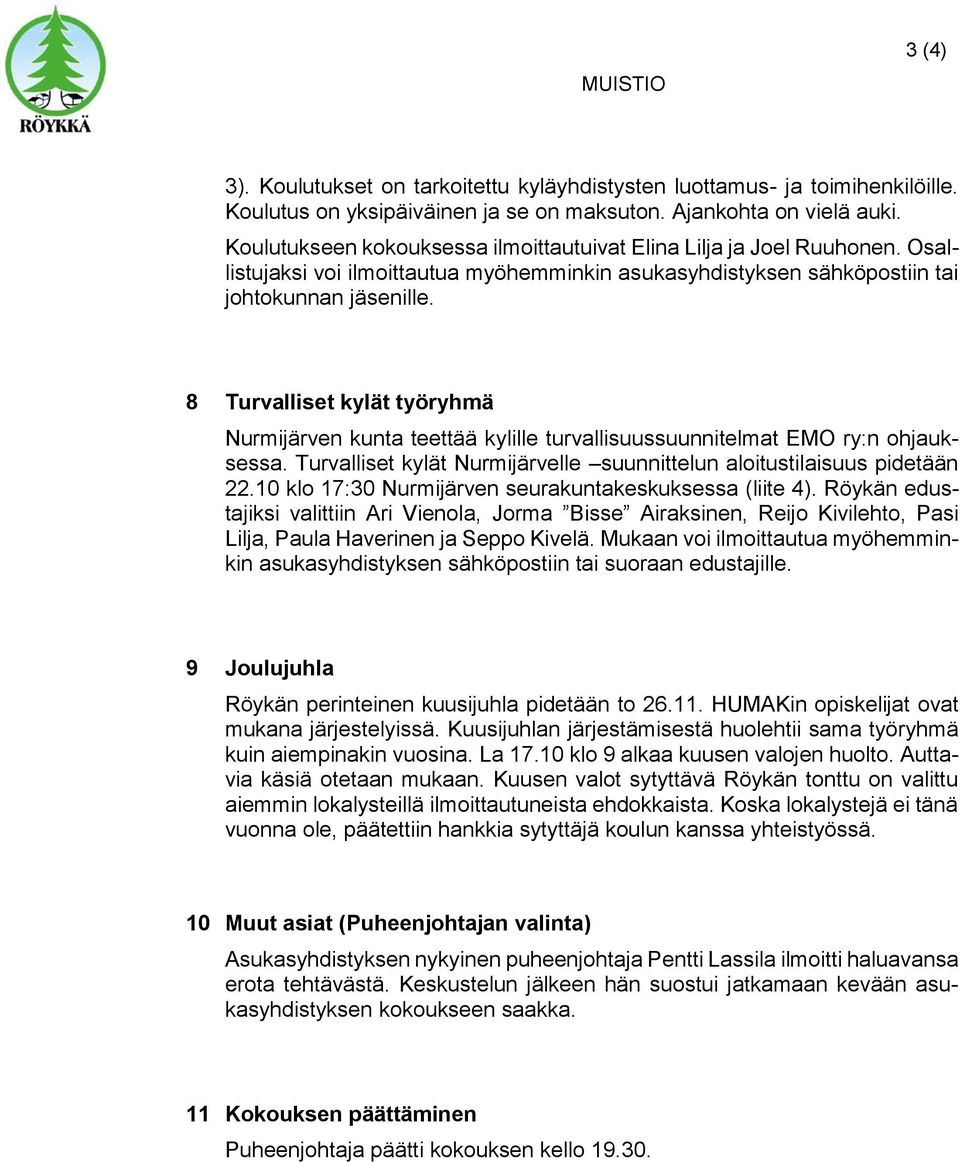 8 Turvalliset kylät työryhmä Nurmijärven kunta teettää kylille turvallisuussuunnitelmat EMO ry:n ohjauksessa. Turvalliset kylät Nurmijärvelle suunnittelun aloitustilaisuus pidetään 22.