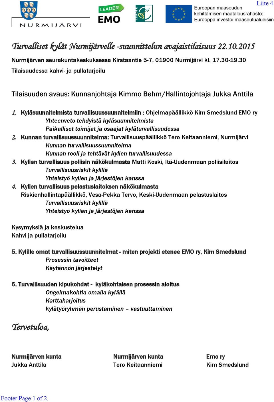 Kyläsuunnitelmista turvallisuussuunnitelmiin : Ohjelmapäällikkö Kim Smedslund EMO ry Yhteenveto tehdyistä kyläsuunnitelmista Paikalliset toimijat ja osaajat kyläturvallisuudessa 2.
