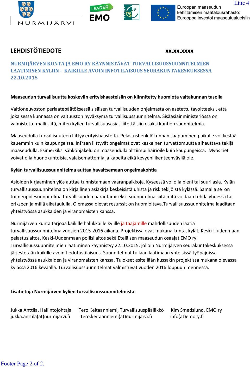 että jokaisessa kunnassa on valtuuston hyväksymä turvallisuussuunnitelma. Sisäasiainministeriössä on valmistettu malli siitä, miten kylien turvallisuusasiat liitettäisiin osaksi kuntien suunnitelmia.