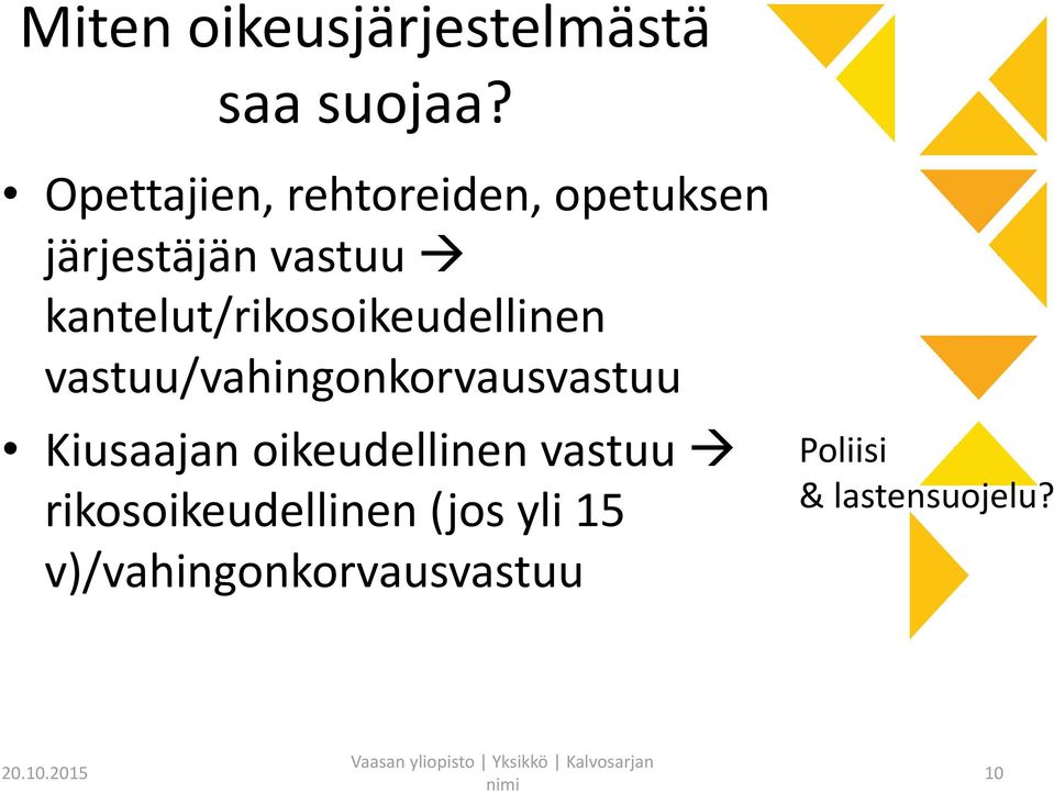 kantelut/rikosoikeudellinen vastuu/vahingonkorvausvastuu Kiusaajan