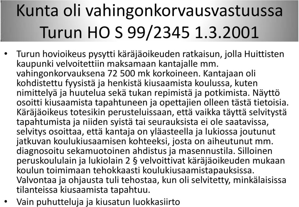 Näyttö osoitti kiusaamista tapahtuneen ja opettajien olleen tästä tietoisia.