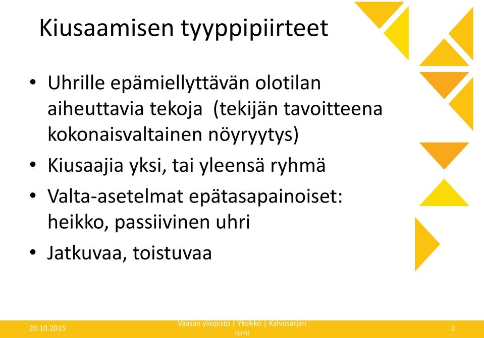 tai yleensä ryhmä Valta-asetelmat epätasapainoiset: heikko, passiivinen