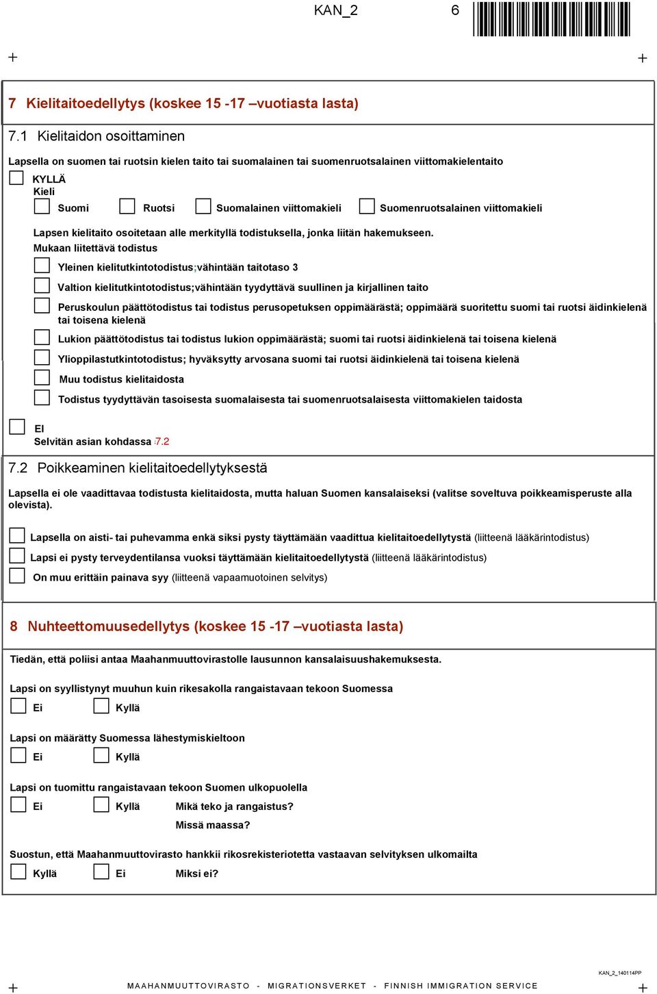 viittomakieli Lapsen kielitaito osoitetaan alle merkityllä todistuksella, jonka liitän hakemukseen.