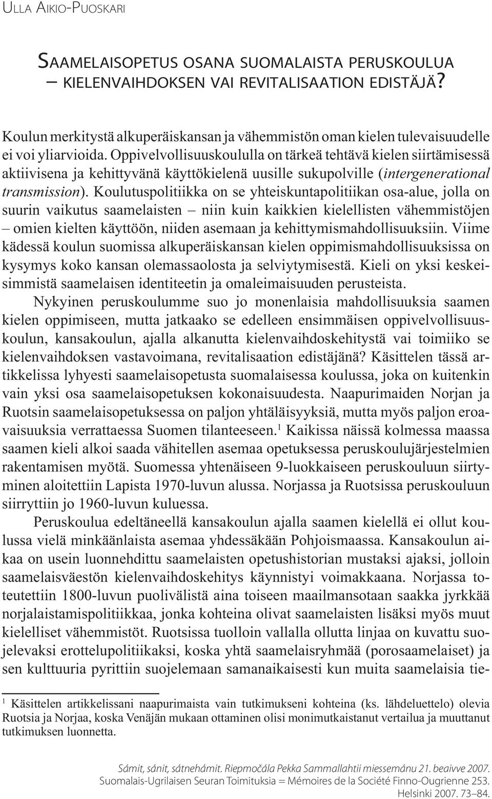 Oppivelvollisuuskoululla on tärkeä tehtävä kielen siirtämisessä aktiivisena ja kehittyvänä käyttökielenä uusille sukupolville (intergenerational transmission).