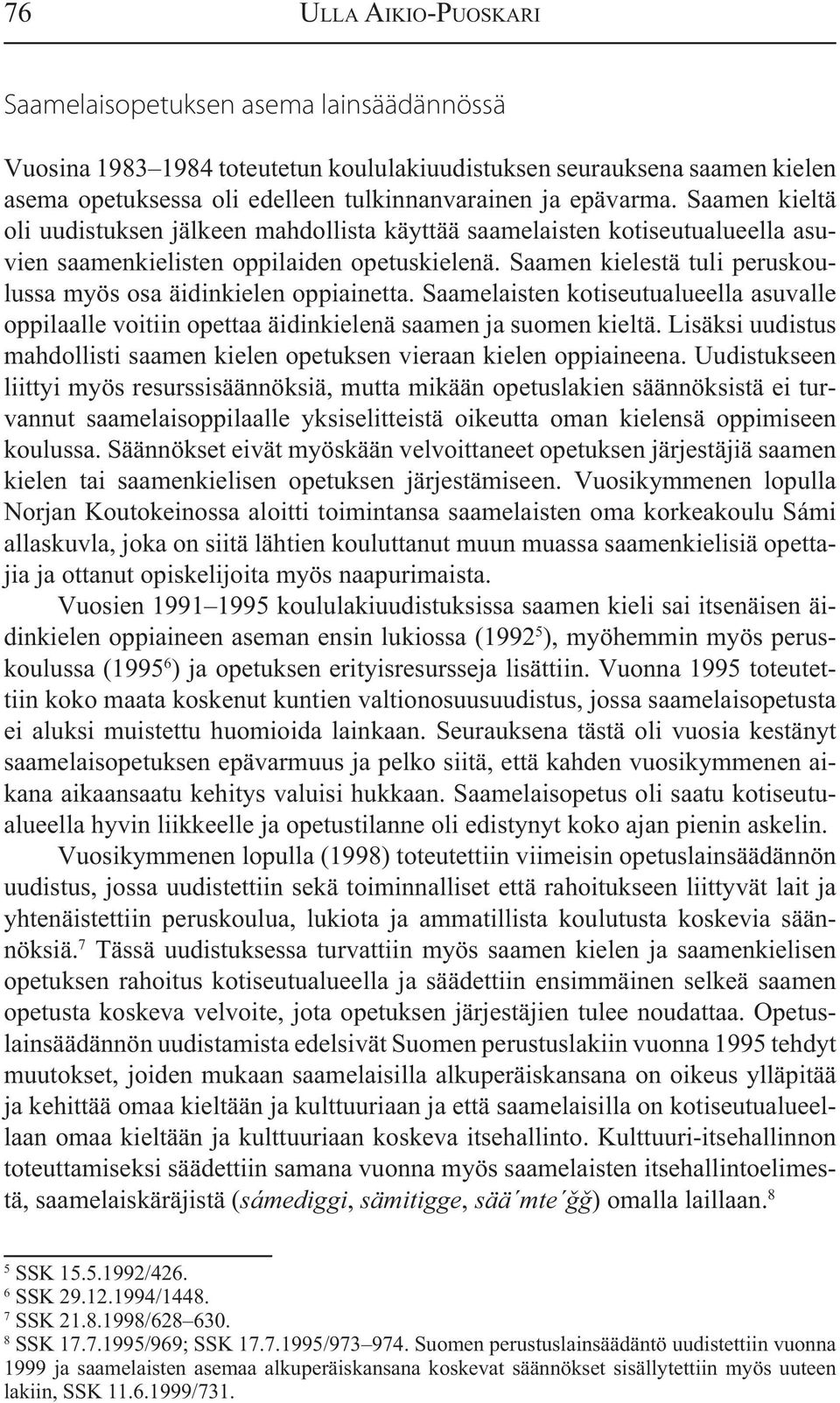 Saamen kielestä tuli peruskoulussa myös osa äidinkielen oppiainetta. Saamelaisten kotiseutualueella asuvalle oppilaalle voitiin opettaa äidinkielenä saamen ja suomen kieltä.