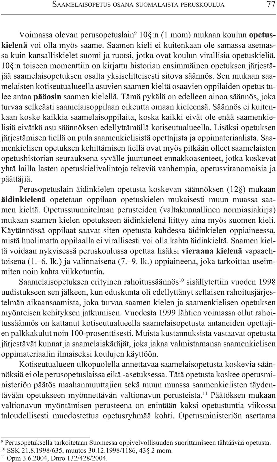 10 :n toiseen momenttiin on kirjattu historian ensimmäinen opetuksen järjestäjää saamelaisopetuksen osalta yksiselitteisesti sitova säännös.