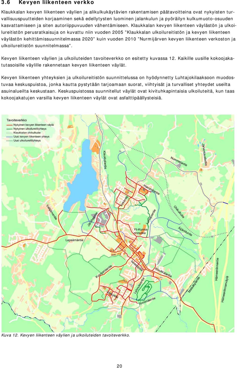 Klaukkalan kevyen liikenteen väylästön ja ulkoilureitistön perusratkaisuja on kuvattu niin vuoden 2005 Klaukkalan ulkoilureitistön ja kevyen liikenteen väylästön kehittämissuunnitelmassa 2020 kuin