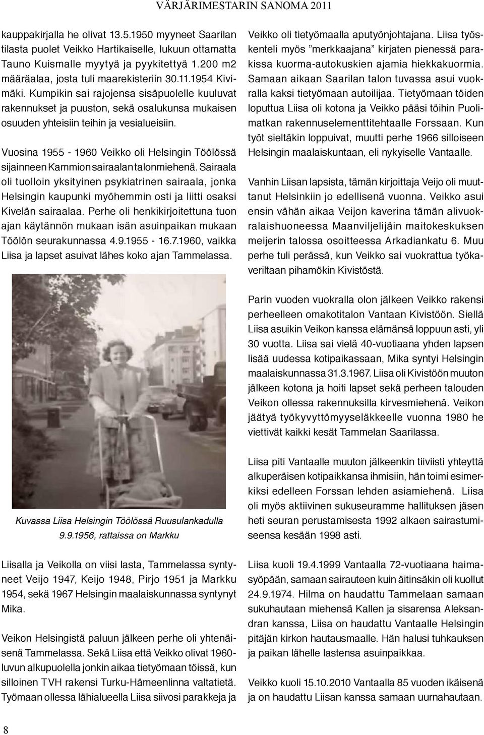 Vuosina 1955-1960 Veikko oli Helsingin Töölössä sijainneen Kammion sairaalan talonmiehenä.