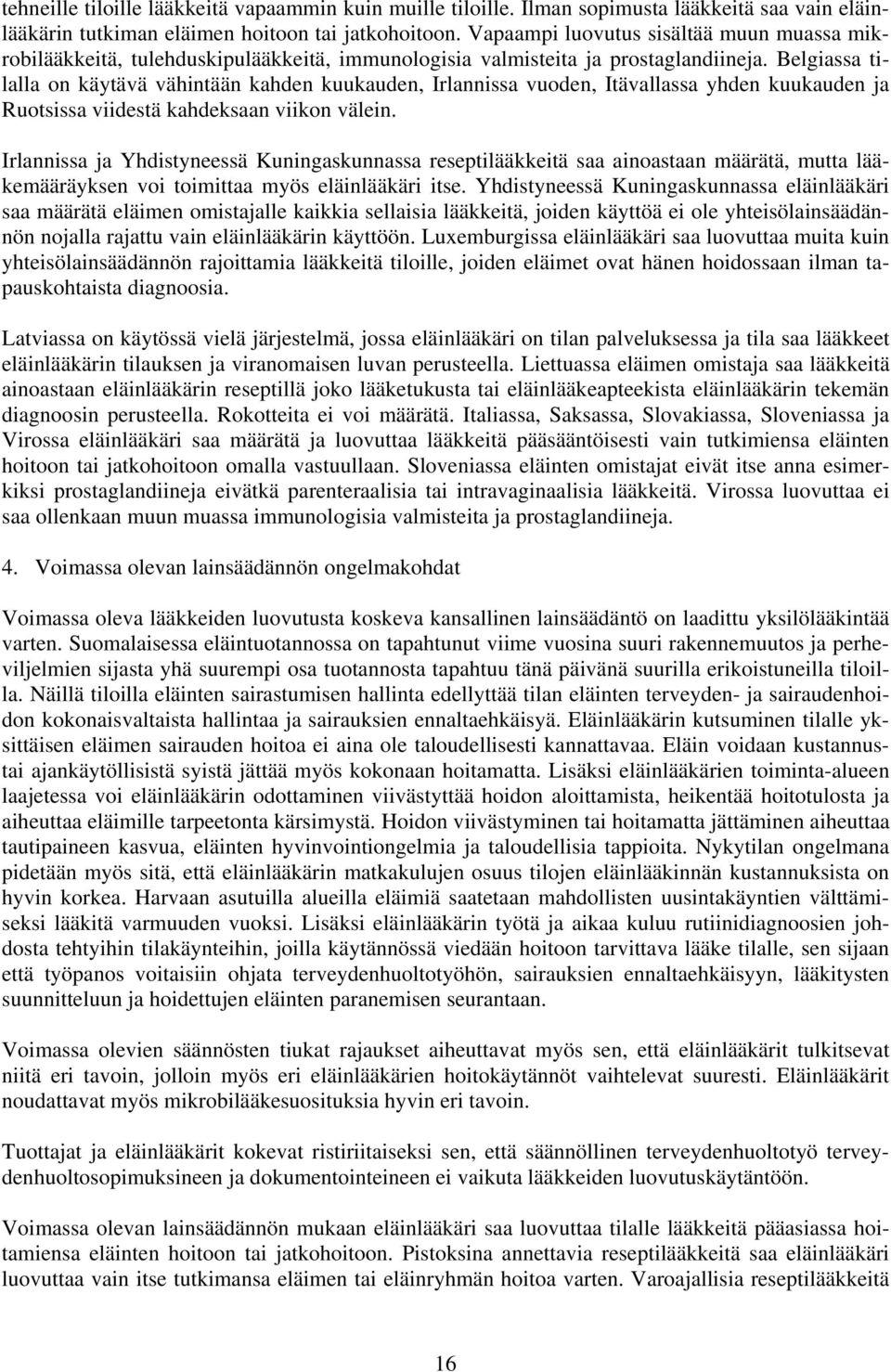 Belgiassa tilalla on käytävä vähintään kahden kuukauden, Irlannissa vuoden, Itävallassa yhden kuukauden ja Ruotsissa viidestä kahdeksaan viikon välein.