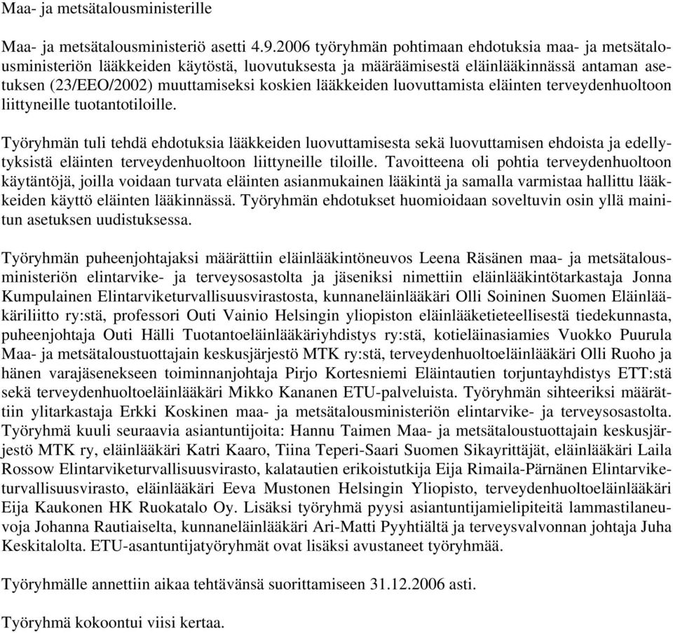 lääkkeiden luovuttamista eläinten terveydenhuoltoon liittyneille tuotantotiloille.