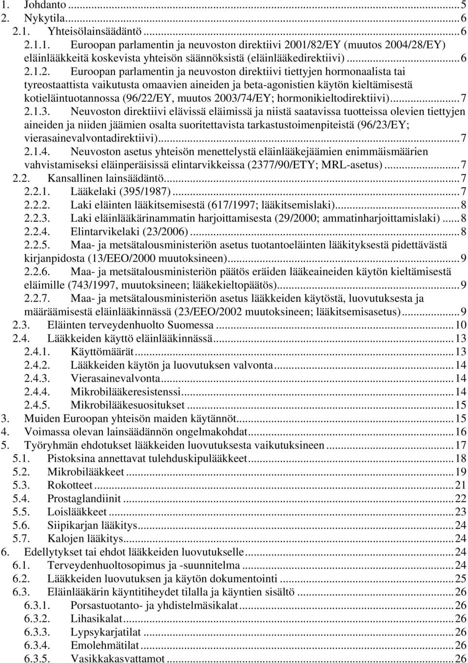 1.2. Euroopan parlamentin ja neuvoston direktiivi tiettyjen hormonaalista tai tyreostaattista vaikutusta omaavien aineiden ja beta-agonistien käytön kieltämisestä kotieläintuotannossa (96/22/EY,