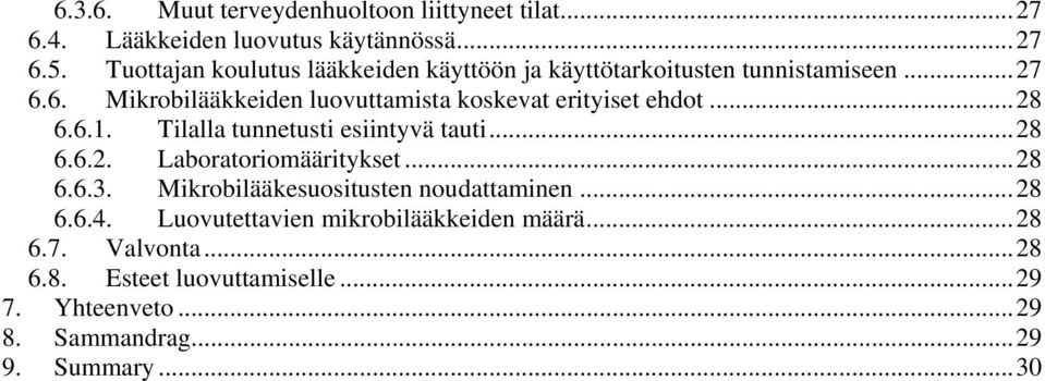 6. Mikrobilääkkeiden luovuttamista koskevat erityiset ehdot...28 6.6.1. Tilalla tunnetusti esiintyvä tauti...28 6.6.2. Laboratoriomääritykset.