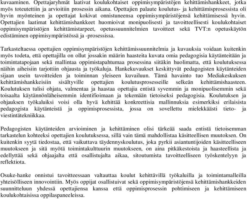 Opettajien laatimat kehittämishankkeet huomioivat monipuolisesti ja tavoitteellisesti koulukohtaiset oppimisympäristöjen kehittämistarpeet, opetussuunnitelmien tavoitteet sekä TVT:n opetuskäytön