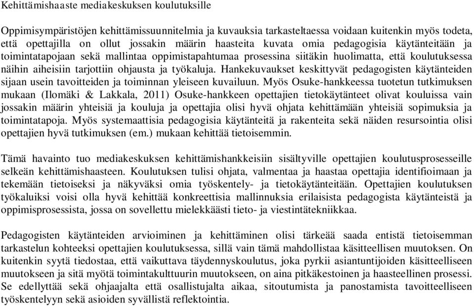 työkaluja. Hankekuvaukset keskittyvät pedagogisten käytänteiden sijaan usein tavoitteiden ja toiminnan yleiseen kuvailuun.