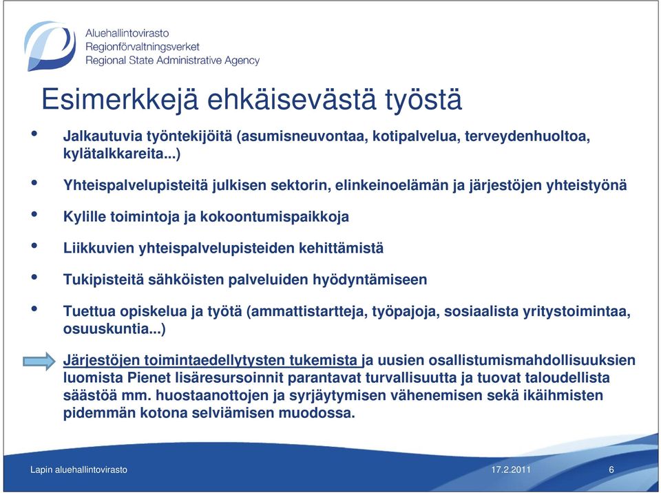 Tukipisteitä sähköisten palveluiden hyödyntämiseen Tuettua opiskelua ja työtä (ammattistartteja, työpajoja, sosiaalista yritystoimintaa, osuuskuntia.