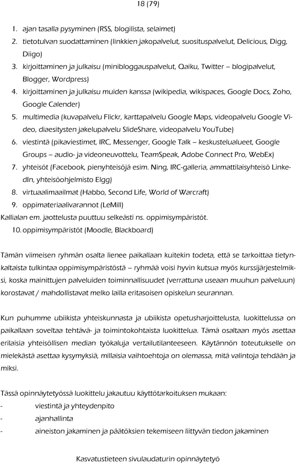 kirjoittaminen ja julkaisu muiden kanssa (wikipedia, wikispaces, Google Docs, Zoho, Google Calender) 5.