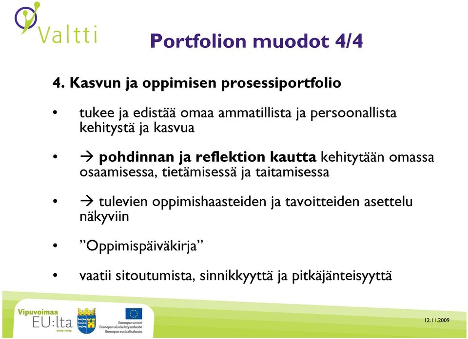 persoonallista kehitystä ja kasvua pohdinnan ja reflektion kautta kehitytään omassa