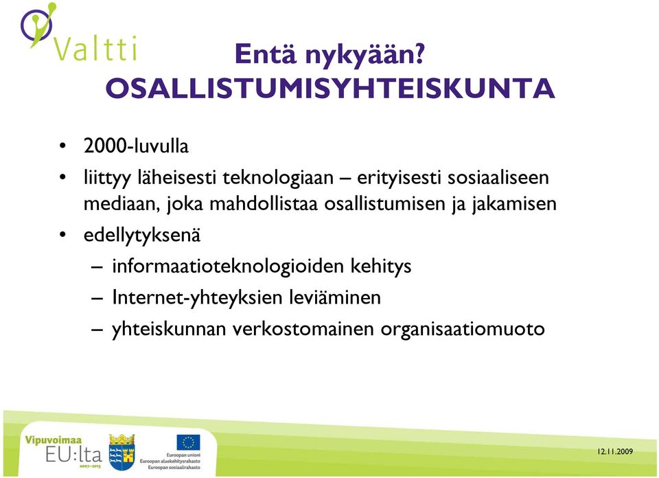 erityisesti sosiaaliseen mediaan, joka mahdollistaa osallistumisen ja