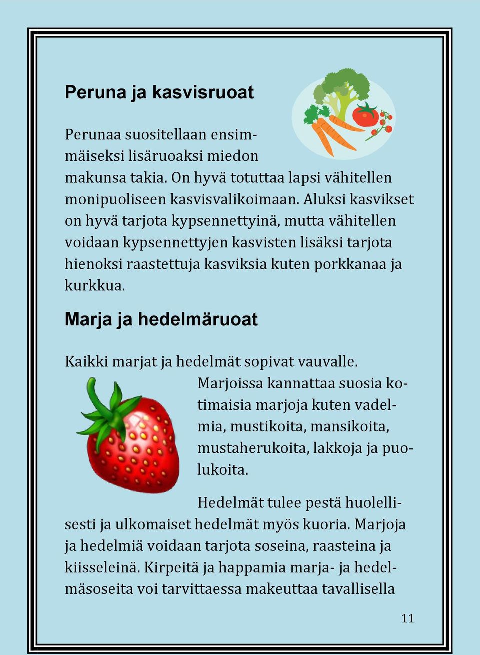 Marja ja hedelmäruoat Kaikki marjat ja hedelmät sopivat vauvalle.