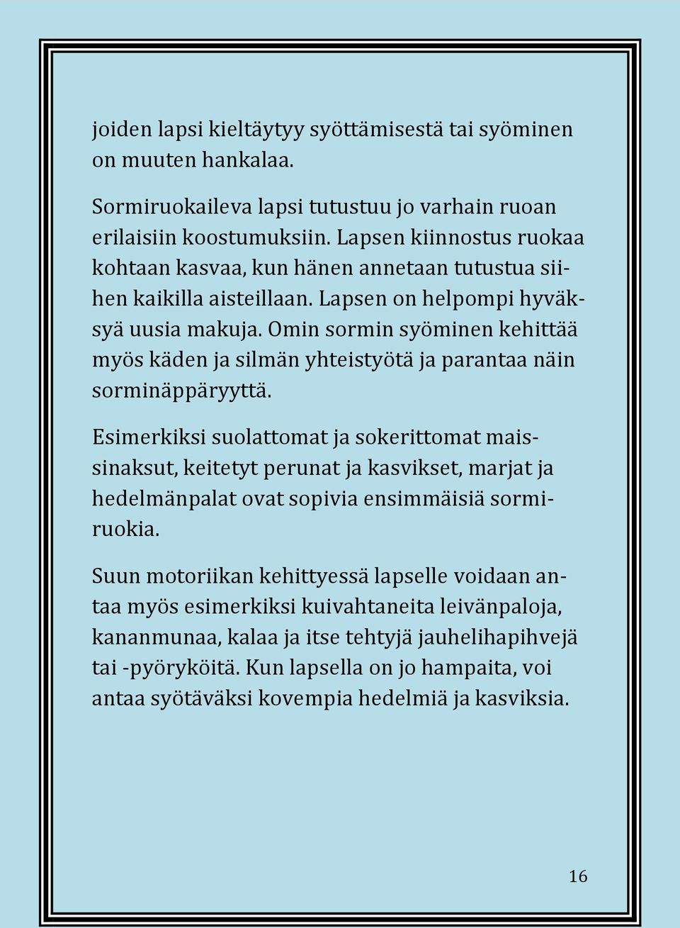 Omin sormin syöminen kehittää myös käden ja silmän yhteistyötä ja parantaa näin sorminäppäryyttä.