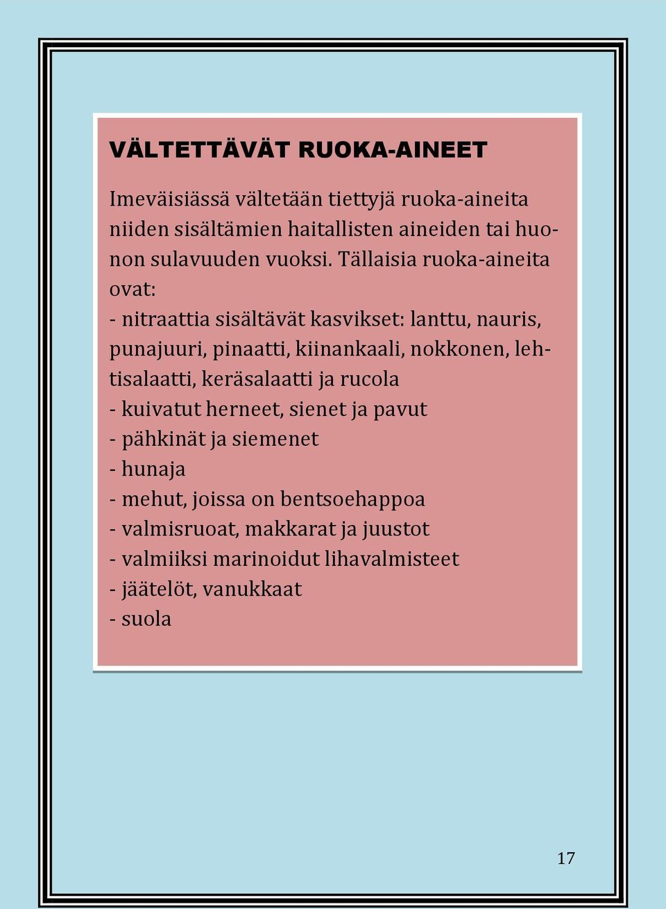 Tällaisia ruoka-aineita ovat: - nitraattia sisältävät kasvikset: lanttu, nauris, punajuuri, pinaatti, kiinankaali, nokkonen,