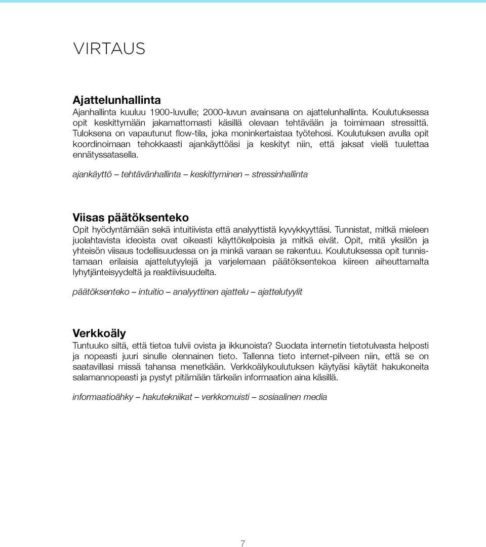 ajankäyttö tehtävänhallinta keskittyminen stressinhallinta Viisas päätöksenteko Opit hyödyntämään sekä intuitiivista että analyyttistä kyvykkyyttäsi.