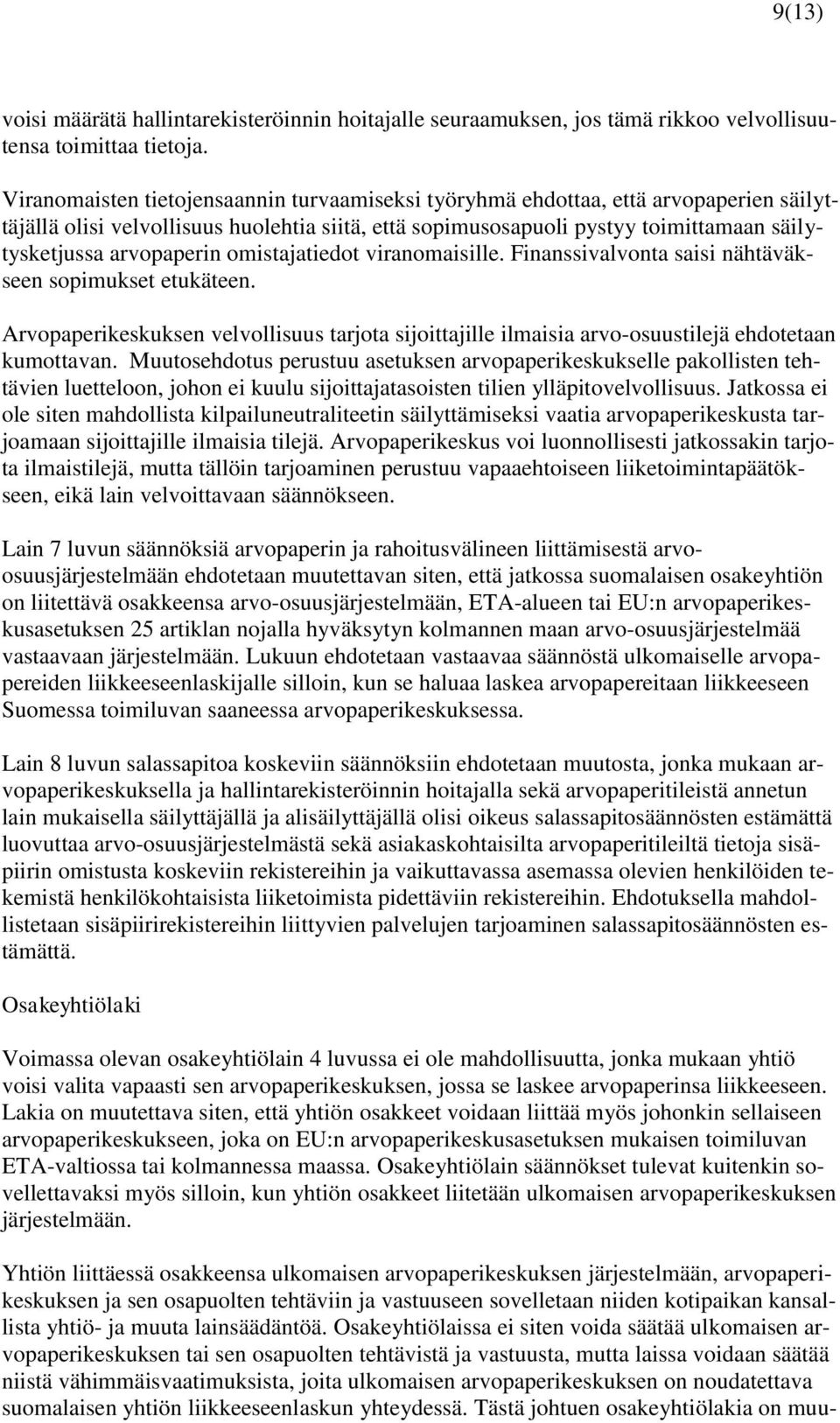 arvopaperin omistajatiedot viranomaisille. Finanssivalvonta saisi nähtäväkseen sopimukset etukäteen.