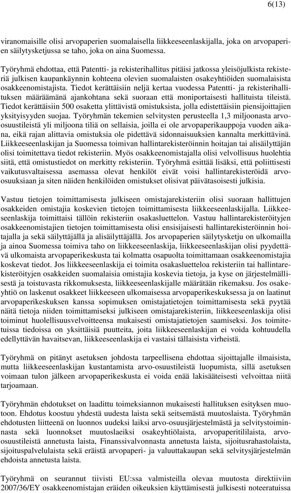 Tiedot kerättäisiin neljä kertaa vuodessa Patentti- ja rekisterihallituksen määräämänä ajankohtana sekä suoraan että moniportaisesti hallituista tileistä.