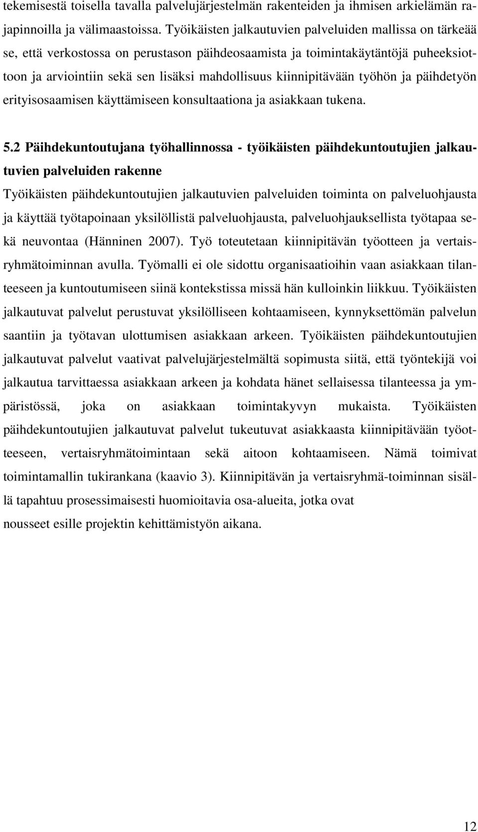 kiinnipitävään työhön ja päihdetyön erityisosaamisen käyttämiseen konsultaationa ja asiakkaan tukena. 5.