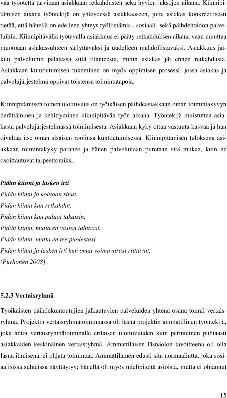 Kiinnipitävällä työtavalla asiakkuus ei pääty retkahduksen aikana vaan muuttaa muotoaan asiakassuhteen säilyttäväksi ja uudelleen mahdollistavaksi.