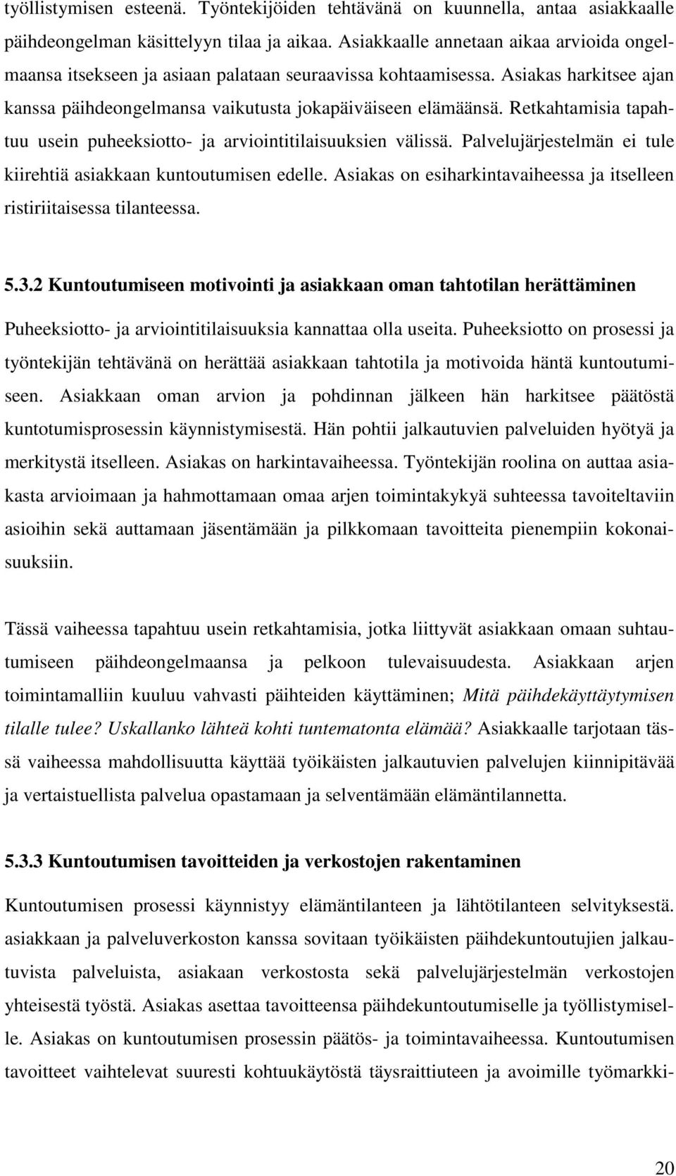 Retkahtamisia tapahtuu usein puheeksiotto- ja arviointitilaisuuksien välissä. Palvelujärjestelmän ei tule kiirehtiä asiakkaan kuntoutumisen edelle.