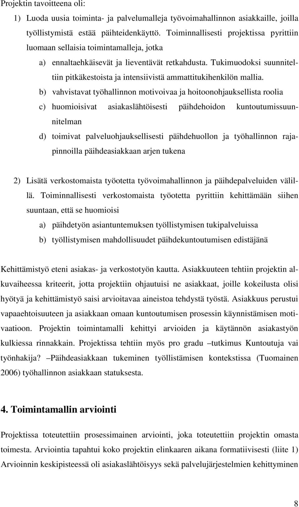 Tukimuodoksi suunniteltiin pitkäkestoista ja intensiivistä ammattitukihenkilön mallia.