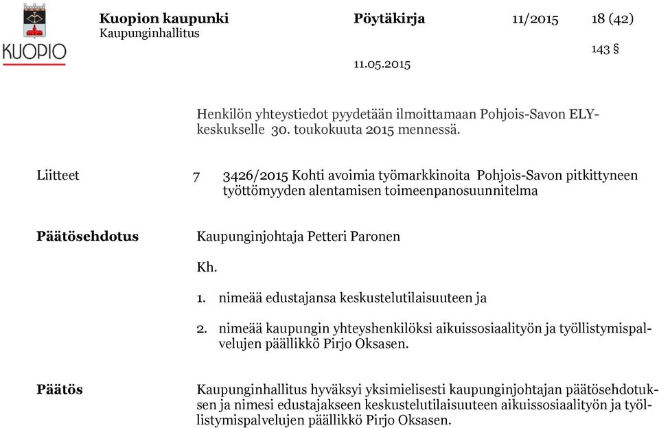 Paronen Kh. 1. nimeää edustajansa keskustelutilaisuuteen ja 2. nimeää kaupungin yhteyshenkilöksi aikuissosiaalityön ja työllistymispalvelujen päällikkö Pirjo Oksasen.