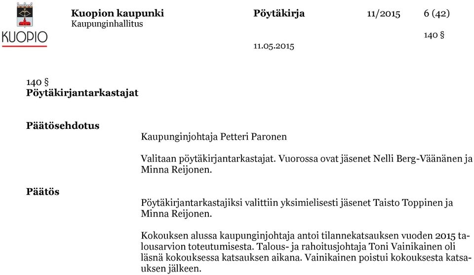 Päätös Pöytäkirjantarkastajiksi valittiin yksimielisesti jäsenet Taisto Toppinen ja Minna Reijonen.