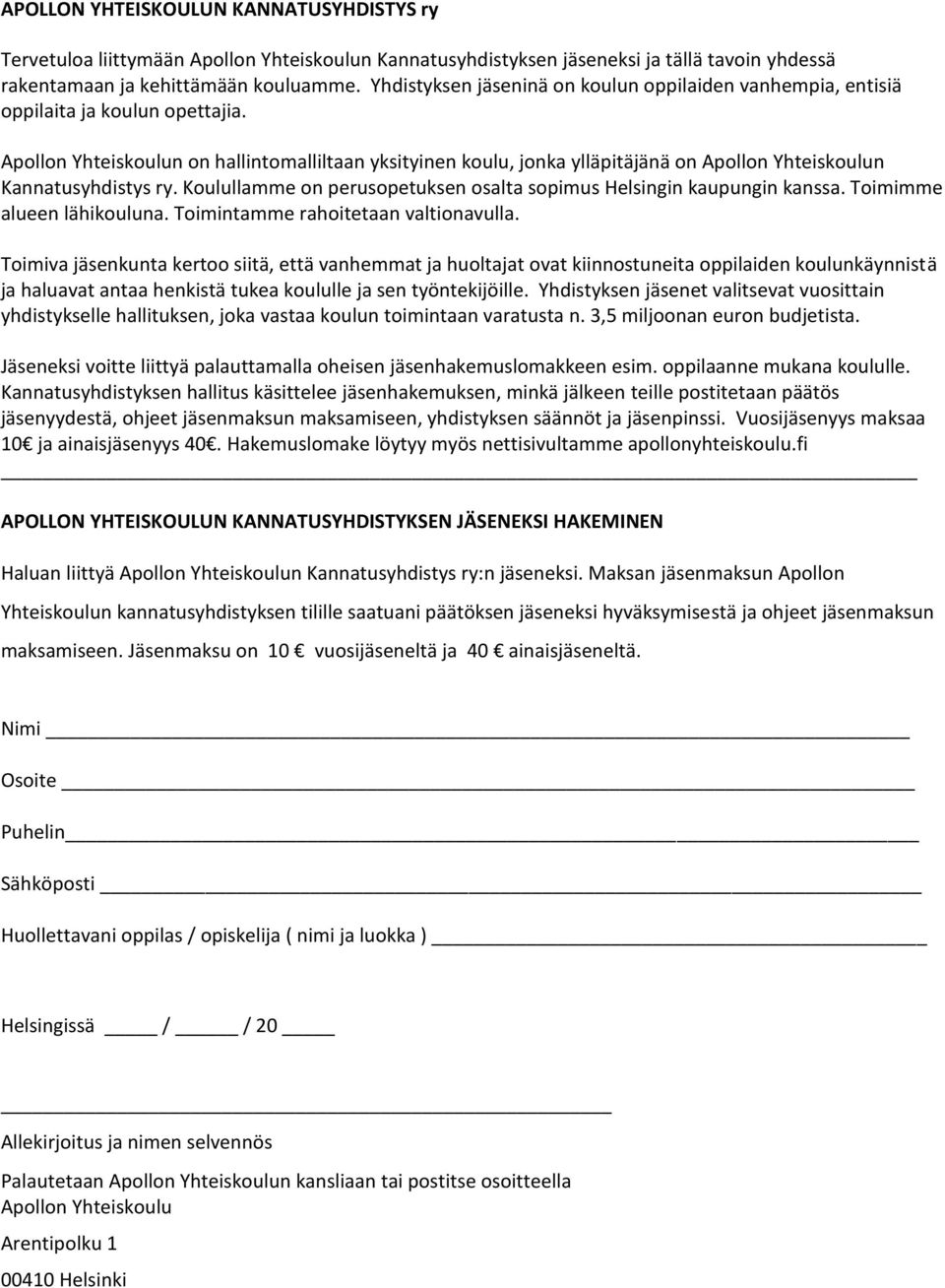 Apollon Yhteiskoulun on hallintomalliltaan yksityinen koulu, jonka ylläpitäjänä on Apollon Yhteiskoulun Kannatusyhdistys ry. Koulullamme on perusopetuksen osalta sopimus Helsingin kaupungin kanssa.