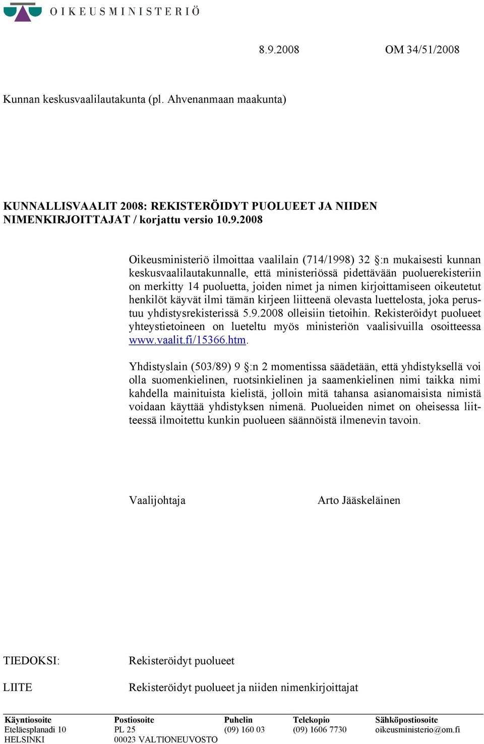 oikeutetut henkilöt käyvät ilmi tämän kirjeen liitteenä olevasta luettelosta, joka perustuu yhdistysrekisterissä 5.9.2008 olleisiin tietoihin.