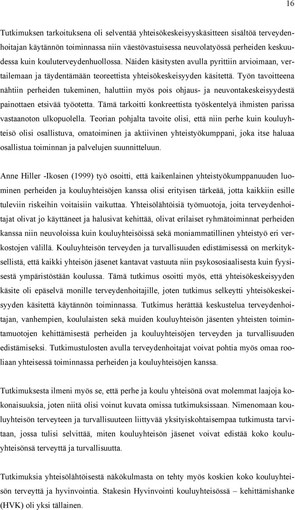 Työn tavoitteena nähtiin perheiden tukeminen, haluttiin myös pois ohjaus- ja neuvontakeskeisyydestä painottaen etsivää työotetta.